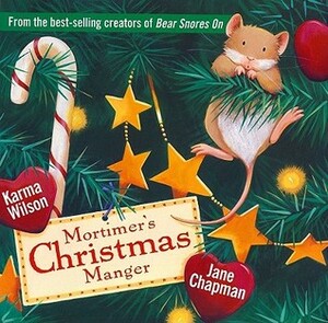 Mortimer's Christmas Manger by Karma Wilson, Jane Chapman