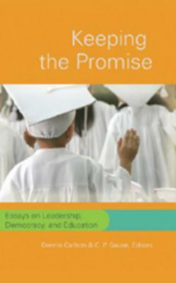 Keeping the Promise: Essays on Leadership, Democracy, and Education by 