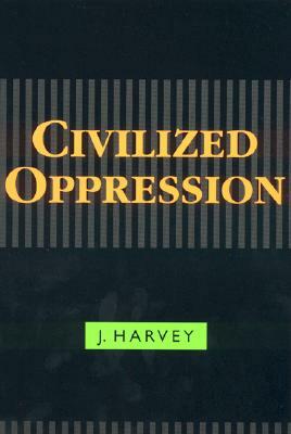 Civilized Oppression by J. Harvey