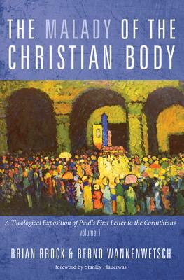 The Malady of the Christian Body by Bernd Wannenwetsch, Brian Brock