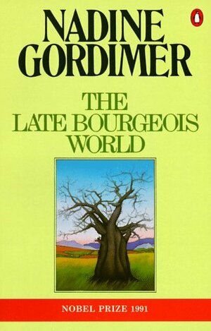 The Late Bourgeois World by Nadine Gordimer