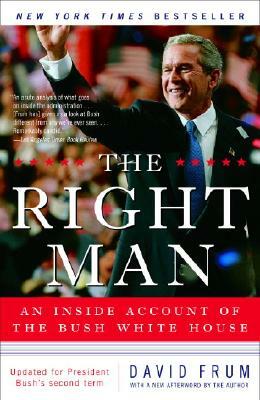 The Right Man: An Inside Account of the Bush White House by David Frum