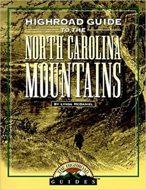 Highroad Guide to the North Carolina Mountains by Lynda McDaniel
