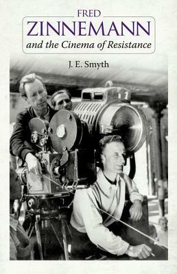 Fred Zinnemann and the Cinema of Resistance by J. E. Smyth