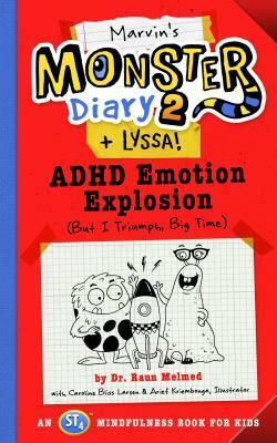 Marvin's Monster Diary 2 + Lyssa!: ADHD Emotion Explosion (But I Triumph, Big Time) by Raun Melmed, Caroline Bliss Larsen, Arief Kriembonga