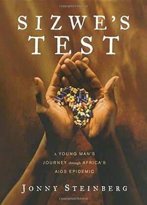 Sizwe's Test: A Young Man's Journey Through Africa's AIDS Epidemic by Jonny Steinberg