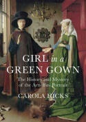Girl in a Green Gown: The History and Mystery of the Arnolfini Portrait by Gary Hicks, Carola Hicks, Grayson Perry