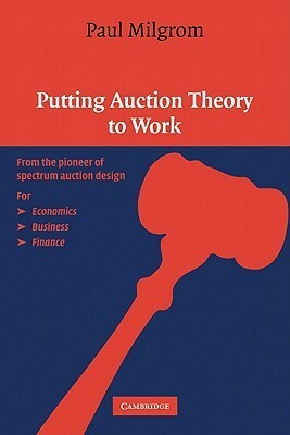Putting Auction Theory to Work by Paul R. Milgrom