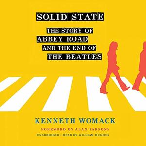 Solid State: The Story of Abbey Road and the End of the Beatles by Kenneth Womack, Alan Parsons