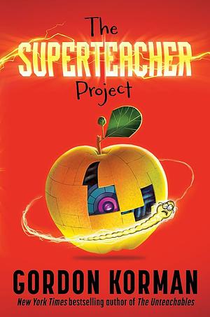 The Superteacher Project by Gordon Korman, Gordon Korman