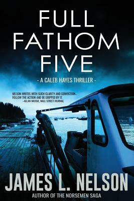 Full Fathom Five: A Caleb Hayes Thriller by James L. Nelson