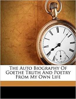 The Auto Biography of Goethe Truth and Poetry from My Own Life by John Oxenford
