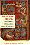 And We Sold the Rain: Contemporary Fiction from Central America by Rosario Santos