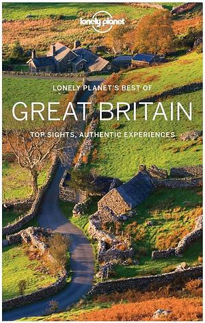 Great Britain: Top Sights, Authentic Experiences by Peter Dragicevich, Oliver Berry, Belinda Dixon