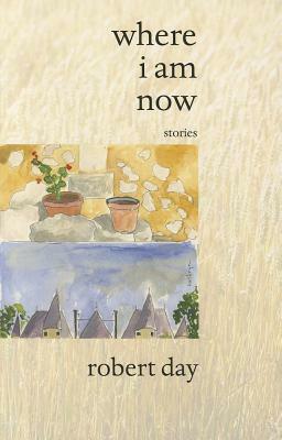 Where I Am Now by Robert Day