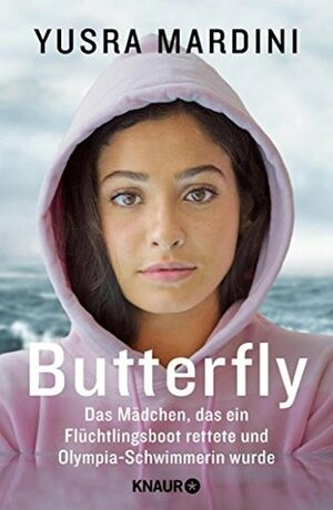 Butterfly: Das Mädchen, das ein Flüchtlingsboot rettete und Olympia-Schwimmerin wurde by Uta Rupprecht, Elisabeth Liebl, Alexandra Baisch, Yusra Mardini