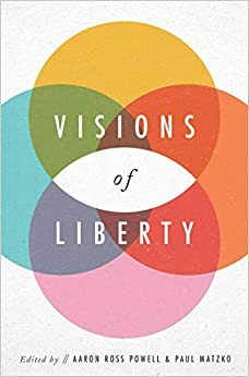 Visions of Liberty by Paul Matzko, Aaron Ross Powell