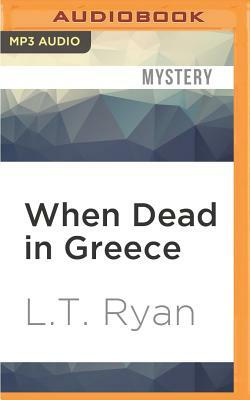 When Dead in Greece by L.T. Ryan