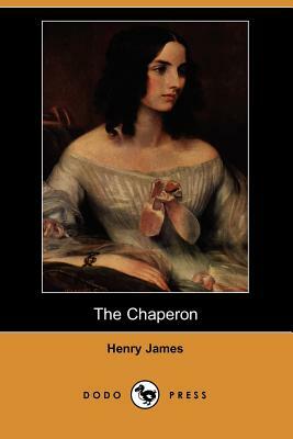 The Chaperon (Dodo Press) by Henry James