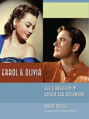 ErrolOlivia: EgoObsession in Golden Era Hollywood by Robert Matzen