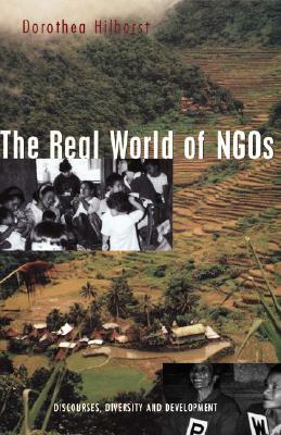 The Real World of Ngos: Discourses, Diversity and Development by Dorothea Hilhorst