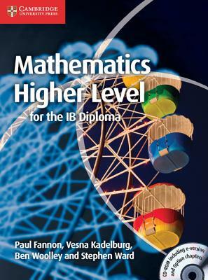 Mathematics for the Ib Diploma: Higher Level [With CDROM] by Vesna Kadelburg, Paul Fannon, Ben Woolley