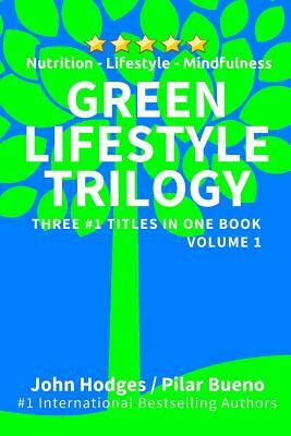 Green Lifestyle Trilogy: Nutrition - Lifestyle - Mindfulness by Pilar Bueno, John Hodges