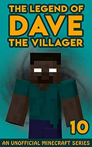 Dave the Villager 10: An Unofficial Minecraft Book (The Legend of Dave the Villager) by Dave Villager