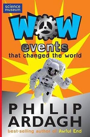WOW Events that Changed the World by Philip Ardagh