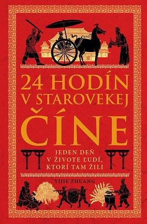 24 hodín v starovekej Číne: Jeden deň v živote ľudí, ktorí tam žili by Yijie Zhuang