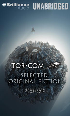 Tor.com: Selected Original Fiction, 2008-2012 by Rachel Swirsky, Ken MacLeod, Brandon Sanderson, Tor Books, Charles Stross, Meghan McCarron, Sylvia Day, Lee Mandelo, John Scalzi
