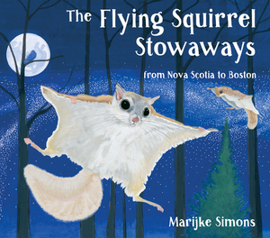 The Flying Squirrel Stowaways: From Halifax to Boston by Marijke Simons