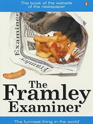 The Framley Examiner by Jason Hazeley, Robin Halstead, Alex Morris, Joel Morris