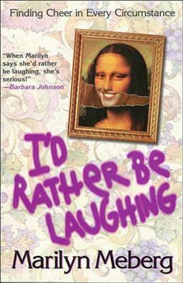 I'd Rather Be Laughing: Finding Cheer in Every Circumstance by Marilyn Meberg