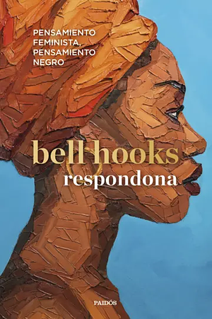 Respondona: Pensamiento Feminista, Pensamiento Negro by bell hooks