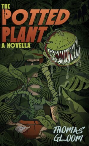 The Potted Plant: An Eco-Horror, Revenge Tale by Thomas Gloom