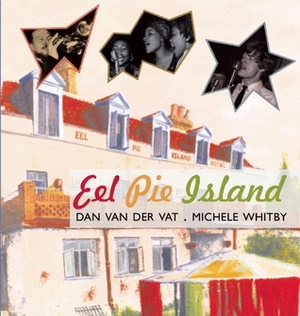 Eel Pie Island by Michele Whitby, Dan van der Vat