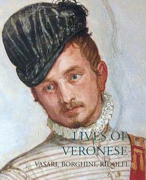 Lives of Veronese by Giorgio Vasari, Raffaele Borghini