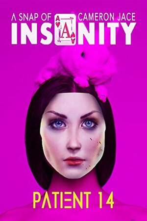 Patient 14 (Snaps of Insanity) : The Insanity Series Short Stories by Cameron Jace