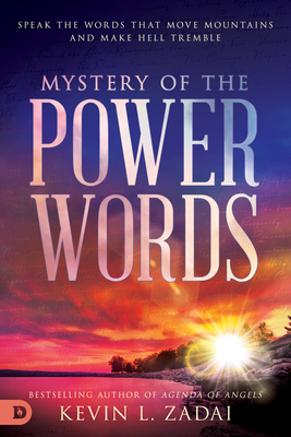Mystery of the Power Words: Speak the Words That Move Mountains and Make Hell Tremble by Kevin Zadai