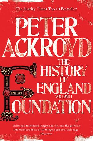 Foundation: The History of England from Its Earliest Beginnings to the Tudors by Peter Ackroyd