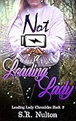 Not A Leading Lady by S.R. Nulton