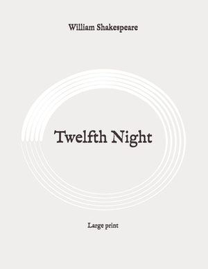 Twelfth Night: Large print by William Shakespeare