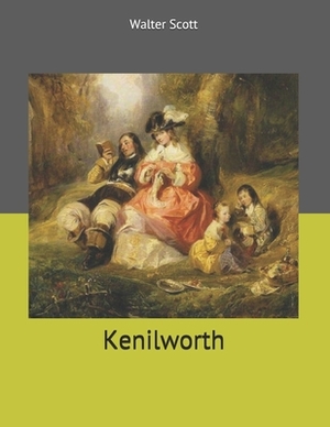 Kenilworth: Large Print by Walter Scott