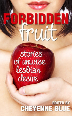 Forbidden Fruit: Stories of Unwise Lesbian Desire by Cheyenne Blue