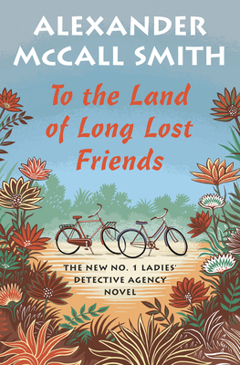 To the Land of Long Lost Friends by Alexander McCall Smith