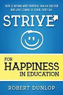 Strive for Happiness in Education by Robert Dunlop