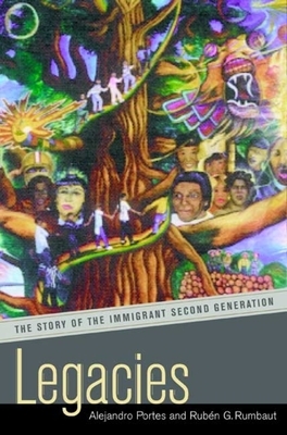 Legacies: The Story of the Immigrant Second Generation by Rubén G. Rumbaut, Alejandro Portes