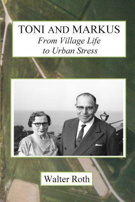 Toni and Markus: From Village Life to Urban Stress by Walter Roth