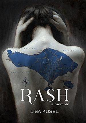 Rash: One Family's Escape to Paradise by Lisa Kusel, Lisa Kusel